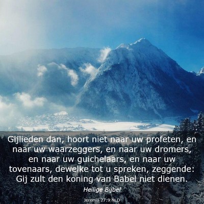 Picture 03 - Jeremia 27:9 NLD - Gijlieden dan, hoort niet naar uw profeten, en - Bible Verse Picture