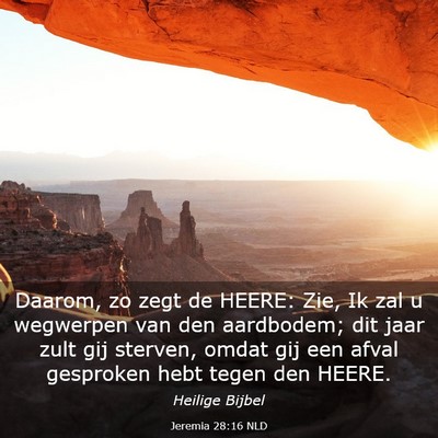 Picture 03 - Jeremia 28:16 NLD - Daarom, zo zegt de HEERE: Zie, Ik zal u wegwerpen - Bible Verse Picture