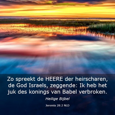 Picture 03 - Jeremia 28:2 NLD - Zo spreekt de HEERE der heirscharen, de God - Bible Verse Picture