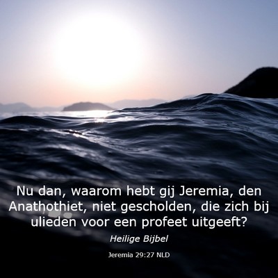 Picture 03 - Jeremia 29:27 NLD - Nu dan, waarom hebt gij Jeremia, den Anathothiet, - Bible Verse Picture