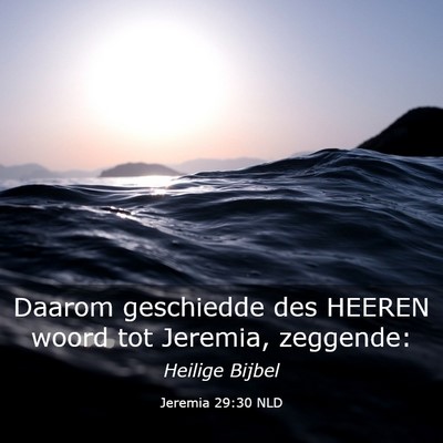 Picture 03 - Jeremia 29:30 NLD - Daarom geschiedde des HEEREN woord tot Jeremia, - Bible Verse Picture