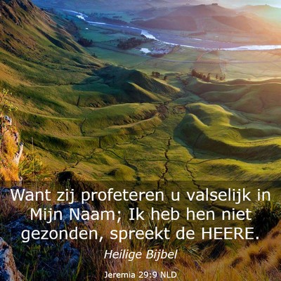 Picture 03 - Jeremia 29:9 NLD - Want zij profeteren u valselijk in Mijn Naam; Ik - Bible Verse Picture