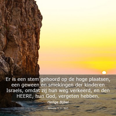 Picture 03 - Jeremia 3:21 NLD - Er is een stem gehoord op de hoge plaatsen, een - Bible Verse Picture