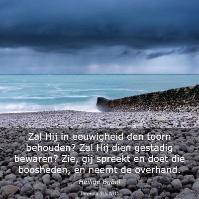 Picture 03 - Jeremia 3:5 NLD - Zal Hij in eeuwigheid den toorn behouden? Zal Hij - Bible Verse Picture