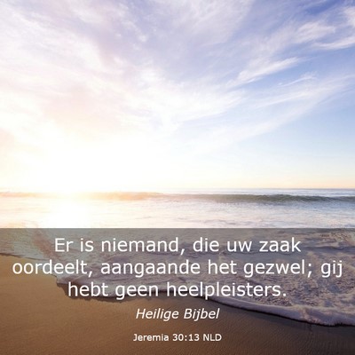 Picture 03 - Jeremia 30:13 NLD - Er is niemand, die uw zaak oordeelt, aangaande - Bible Verse Picture