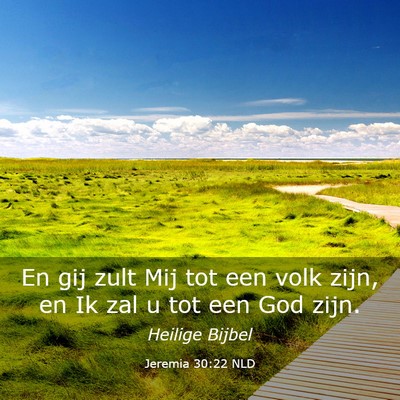 Picture 03 - Jeremia 30:22 NLD - En gij zult Mij tot een volk zijn, en Ik zal u - Bible Verse Picture