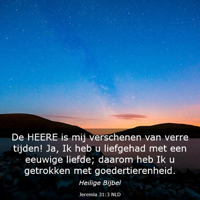 Picture 03 - Jeremia 31:3 NLD - De HEERE is mij verschenen van verre tijden! Ja, - Bible Verse Picture