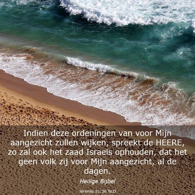 Picture 03 - Jeremia 31:36 NLD - Indien deze ordeningen van voor Mijn aangezicht - Bible Verse Picture