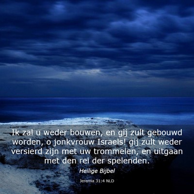 Picture 03 - Jeremia 31:4 NLD - Ik zal u weder bouwen, en gij zult gebouwd - Bible Verse Picture