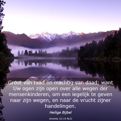 Picture 03 - Jeremia 32:19 NLD - Groot van raad en machtig van daad; want Uw ogen - Bible Verse Picture