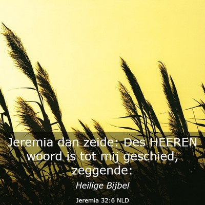 Picture 03 - Jeremia 32:6 NLD - Jeremia dan zeide: Des HEEREN woord is tot mij - Bible Verse Picture