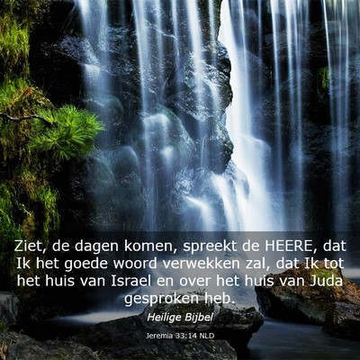 Picture 03 - Jeremia 33:14 NLD - Ziet, de dagen komen, spreekt de HEERE, dat Ik - Bible Verse Picture