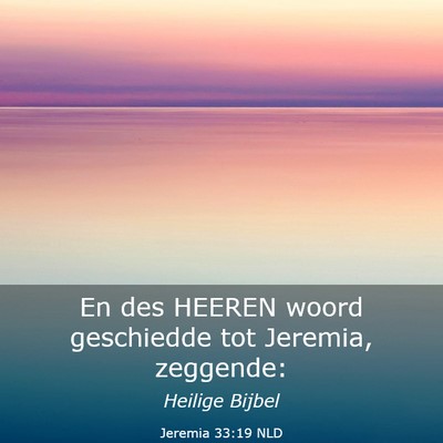 Picture 03 - Jeremia 33:19 NLD - En des HEEREN woord geschiedde tot Jeremia, - Bible Verse Picture