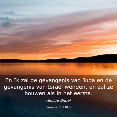 Picture 03 - Jeremia 33:7 NLD - En Ik zal de gevangenis van Juda en de gevangenis - Bible Verse Picture