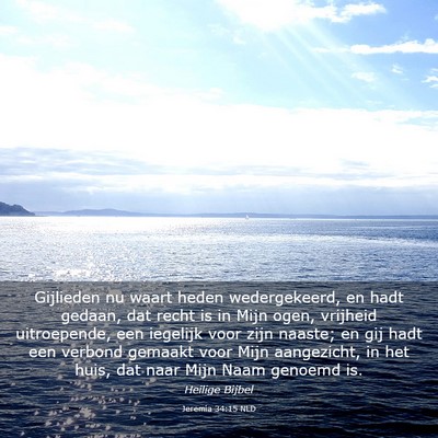 Picture 03 - Jeremia 34:15 NLD - Gijlieden nu waart heden wedergekeerd, en hadt - Bible Verse Picture