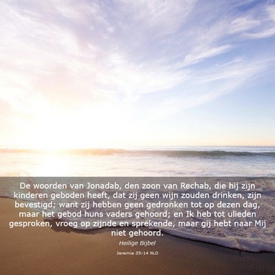 Picture 03 - Jeremia 35:14 NLD - De woorden van Jonadab, den zoon van Rechab, die - Bible Verse Picture