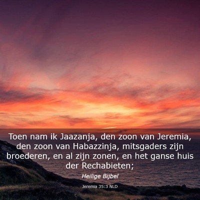 Picture 03 - Jeremia 35:3 NLD - Toen nam ik Jaazanja, den zoon van Jeremia, den - Bible Verse Picture