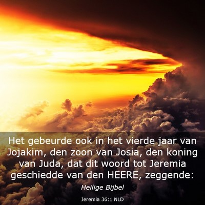 Picture 03 - Jeremia 36:1 NLD - Het gebeurde ook in het vierde jaar van Jojakim, - Bible Verse Picture