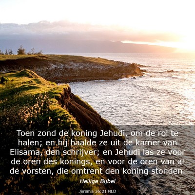 Picture 03 - Jeremia 36:21 NLD - Toen zond de koning Jehudi, om de rol te halen; - Bible Verse Picture