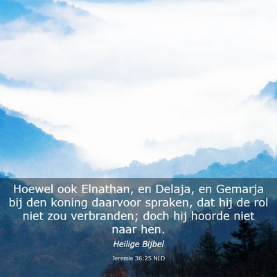 Picture 03 - Jeremia 36:25 NLD - Hoewel ook Elnathan, en Delaja, en Gemarja bij - Bible Verse Picture