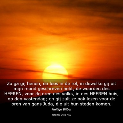Picture 03 - Jeremia 36:6 NLD - Zo ga gij henen, en lees in de rol, in dewelke - Bible Verse Picture