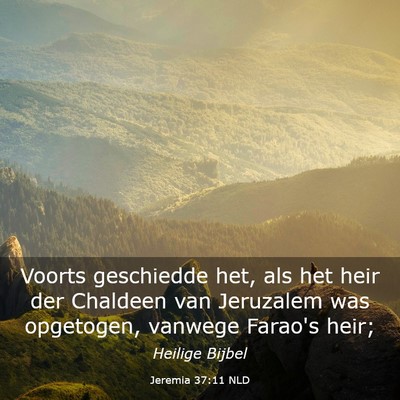 Picture 03 - Jeremia 37:11 NLD - Voorts geschiedde het, als het heir der Chaldeen - Bible Verse Picture