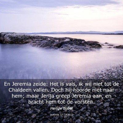 Picture 03 - Jeremia 37:14 NLD - En Jeremia zeide: Het is vals, ik wil niet tot de - Bible Verse Picture
