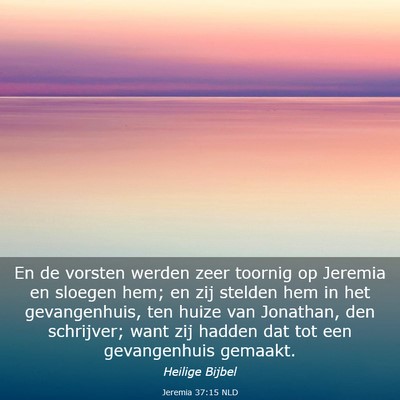 Picture 03 - Jeremia 37:15 NLD - En de vorsten werden zeer toornig op Jeremia en - Bible Verse Picture