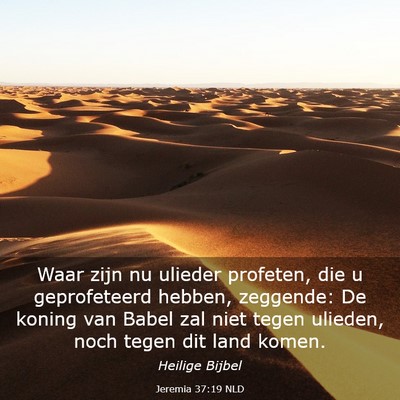Picture 03 - Jeremia 37:19 NLD - Waar zijn nu ulieder profeten, die u geprofeteerd - Bible Verse Picture