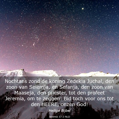 Picture 03 - Jeremia 37:3 NLD - Nochtans zond de koning Zedekia Juchal, den zoon - Bible Verse Picture