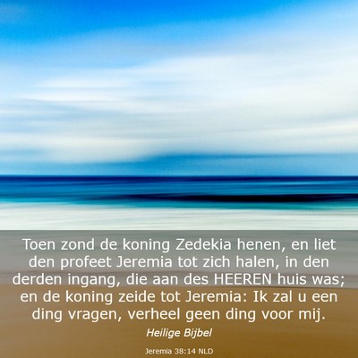 Picture 03 - Jeremia 38:14 NLD - Toen zond de koning Zedekia henen, en liet den - Bible Verse Picture