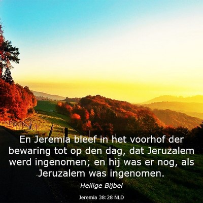 Picture 03 - Jeremia 38:28 NLD - En Jeremia bleef in het voorhof der bewaring tot - Bible Verse Picture