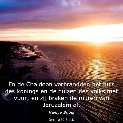 Picture 03 - Jeremia 39:8 NLD - En de Chaldeen verbrandden het huis des konings - Bible Verse Picture