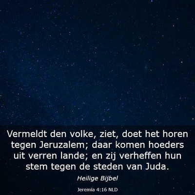 Picture 03 - Jeremia 4:16 NLD - Vermeldt den volke, ziet, doet het horen tegen - Bible Verse Picture