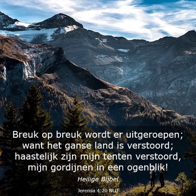 Picture 03 - Jeremia 4:20 NLD - Breuk op breuk wordt er uitgeroepen; want het - Bible Verse Picture