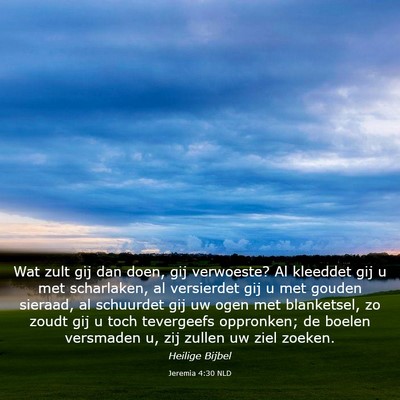 Picture 03 - Jeremia 4:30 NLD - Wat zult gij dan doen, gij verwoeste? Al kleeddet - Bible Verse Picture