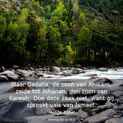 Picture 03 - Jeremia 40:16 NLD - Maar Gedalia, de zoon van Ahikam, zeide tot - Bible Verse Picture