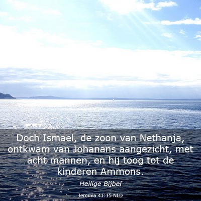 Picture 03 - Jeremia 41:15 NLD - Doch Ismael, de zoon van Nethanja, ontkwam van - Bible Verse Picture