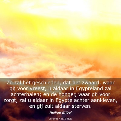 Picture 03 - Jeremia 42:16 NLD - Zo zal het geschieden, dat het zwaard, waar gij - Bible Verse Picture