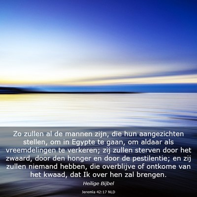 Picture 03 - Jeremia 42:17 NLD - Zo zullen al de mannen zijn, die hun aangezichten - Bible Verse Picture