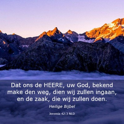 Picture 03 - Jeremia 42:3 NLD - Dat ons de HEERE, uw God, bekend make den weg, - Bible Verse Picture