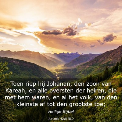 Picture 03 - Jeremia 42:8 NLD - Toen riep hij Johanan, den zoon van Kareah, en - Bible Verse Picture