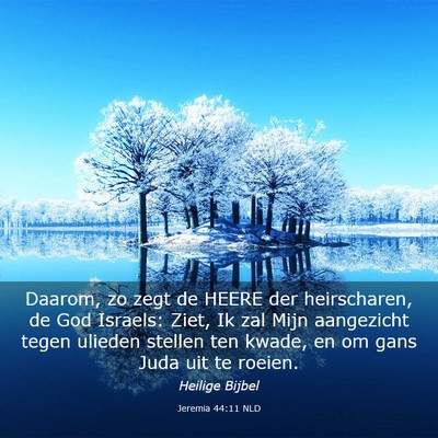 Picture 03 - Jeremia 44:11 NLD - Daarom, zo zegt de HEERE der heirscharen, de God - Bible Verse Picture