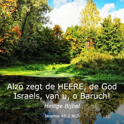 Picture 03 - Jeremia 45:2 NLD - Alzo zegt de HEERE, de God Israels, van u, o - Bible Verse Picture
