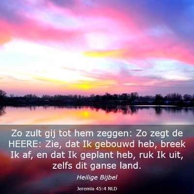 Picture 03 - Jeremia 45:4 NLD - Zo zult gij tot hem zeggen: Zo zegt de HEERE: - Bible Verse Picture