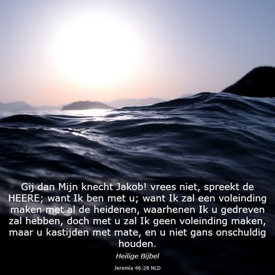 Picture 03 - Jeremia 46:28 NLD - Gij dan Mijn knecht Jakob! vrees niet, spreekt de - Bible Verse Picture
