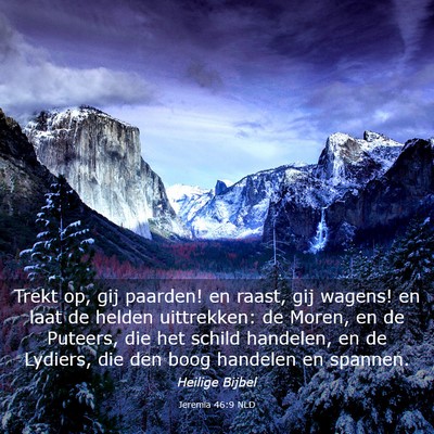 Picture 03 - Jeremia 46:9 NLD - Trekt op, gij paarden! en raast, gij wagens! en - Bible Verse Picture