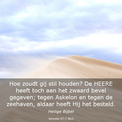 Picture 03 - Jeremia 47:7 NLD - Hoe zoudt gij stil houden? De HEERE heeft toch - Bible Verse Picture