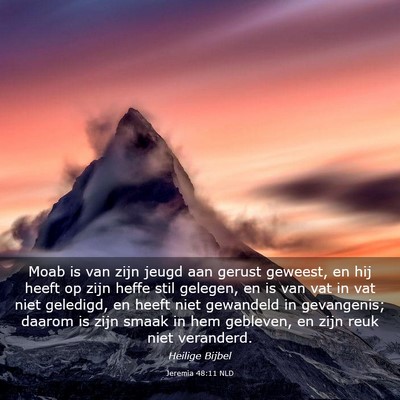 Picture 03 - Jeremia 48:11 NLD - Moab is van zijn jeugd aan gerust geweest, en hij - Bible Verse Picture