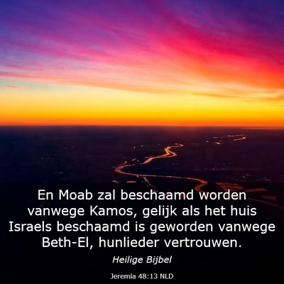 Picture 03 - Jeremia 48:13 NLD - En Moab zal beschaamd worden vanwege Kamos, - Bible Verse Picture
